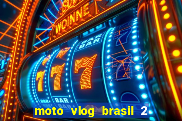 moto vlog brasil 2 dinheiro infinito